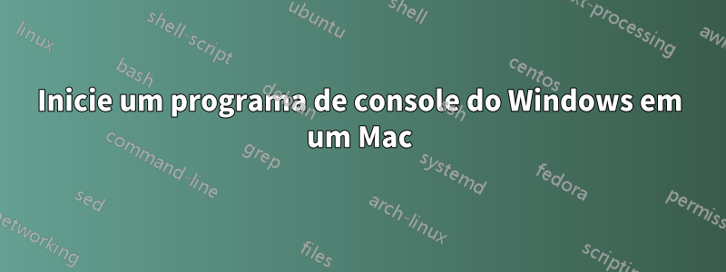 Inicie um programa de console do Windows em um Mac