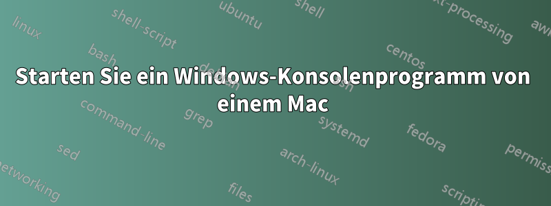 Starten Sie ein Windows-Konsolenprogramm von einem Mac