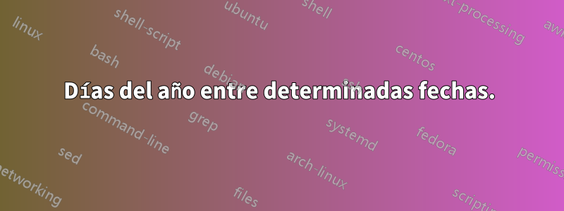 Días del año entre determinadas fechas.