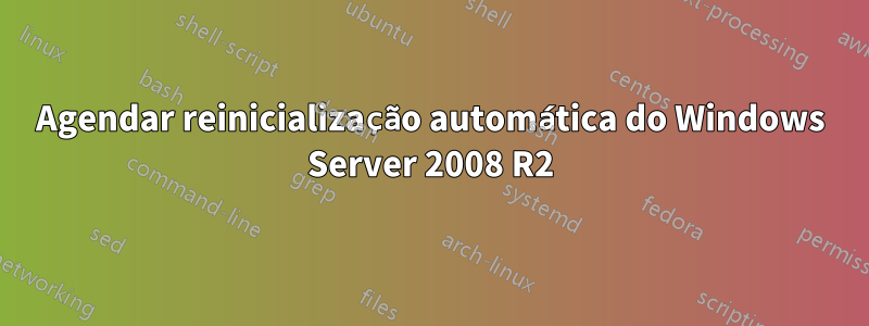 Agendar reinicialização automática do Windows Server 2008 R2