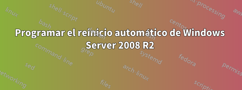 Programar el reinicio automático de Windows Server 2008 R2