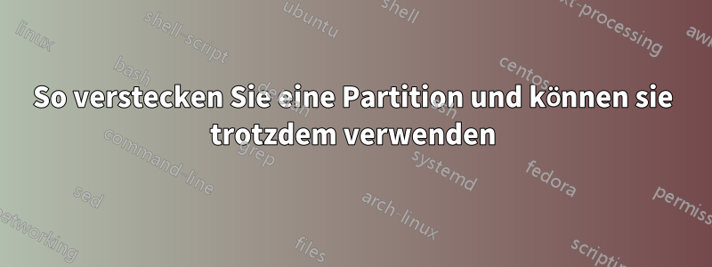 So verstecken Sie eine Partition und können sie trotzdem verwenden