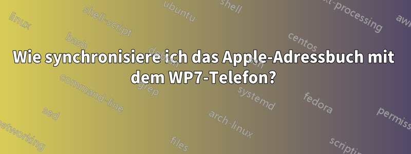 Wie synchronisiere ich das Apple-Adressbuch mit dem WP7-Telefon?