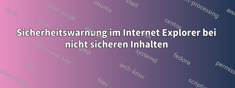 Sicherheitswarnung im Internet Explorer bei nicht sicheren Inhalten