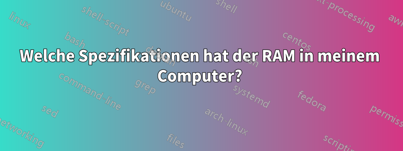 Welche Spezifikationen hat der RAM in meinem Computer?