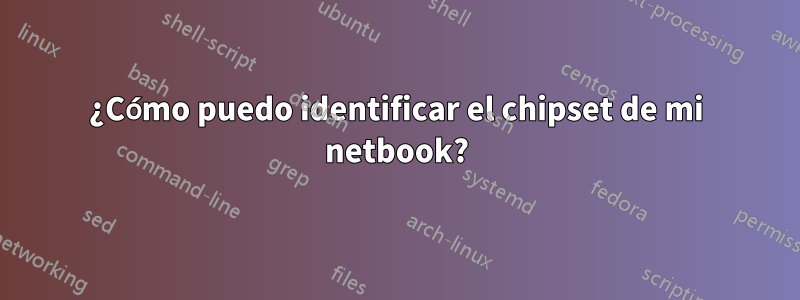 ¿Cómo puedo identificar el chipset de mi netbook?