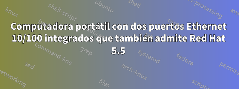 Computadora portátil con dos puertos Ethernet 10/100 integrados que también admite Red Hat 5.5