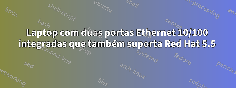 Laptop com duas portas Ethernet 10/100 integradas que também suporta Red Hat 5.5