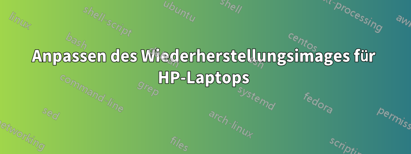 Anpassen des Wiederherstellungsimages für HP-Laptops