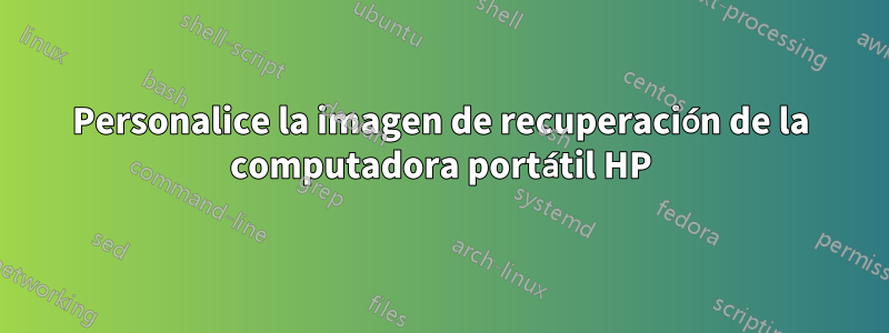 Personalice la imagen de recuperación de la computadora portátil HP