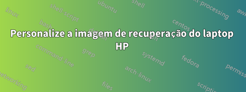 Personalize a imagem de recuperação do laptop HP