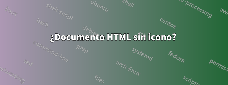 ¿Documento HTML sin icono?