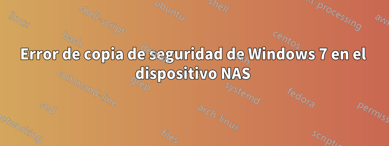 Error de copia de seguridad de Windows 7 en el dispositivo NAS