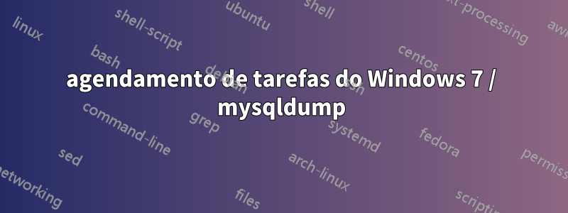 agendamento de tarefas do Windows 7 / mysqldump