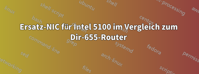 Ersatz-NIC für Intel 5100 im Vergleich zum Dir-655-Router