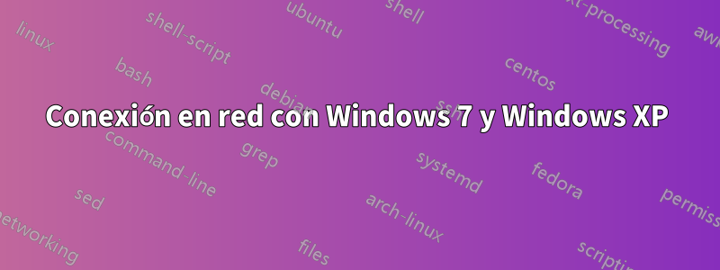 Conexión en red con Windows 7 y Windows XP