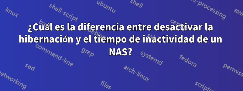 ¿Cuál es la diferencia entre desactivar la hibernación y el tiempo de inactividad de un NAS?