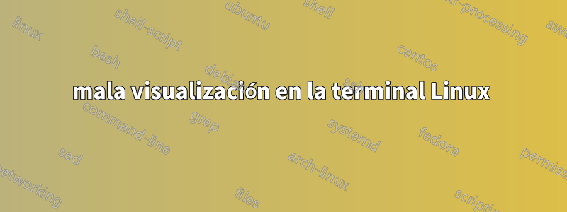 mala visualización en la terminal Linux