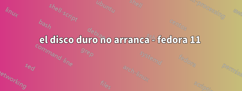 el disco duro no arranca - fedora 11