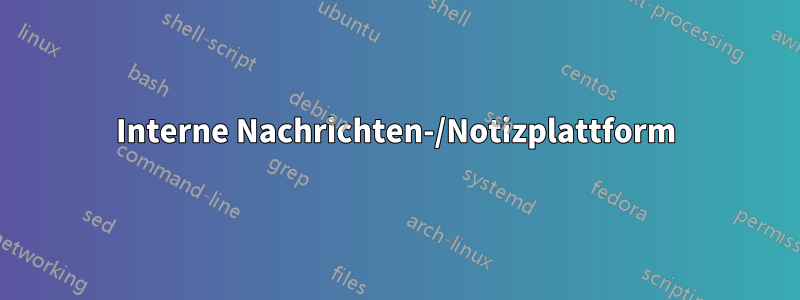 Interne Nachrichten-/Notizplattform