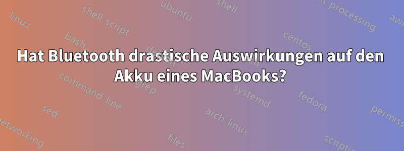 Hat Bluetooth drastische Auswirkungen auf den Akku eines MacBooks?