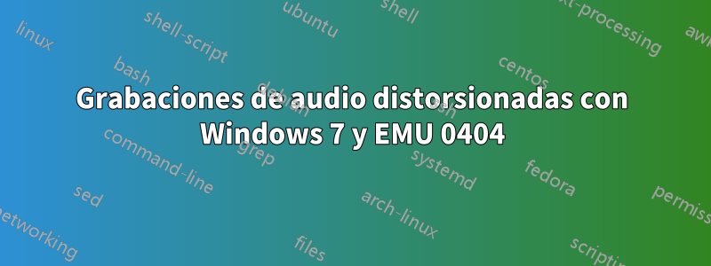 Grabaciones de audio distorsionadas con Windows 7 y EMU 0404