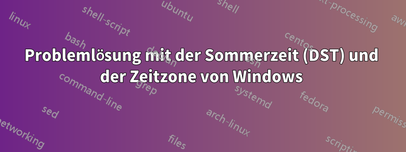 Problemlösung mit der Sommerzeit (DST) und der Zeitzone von Windows