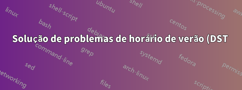 Solução de problemas de horário de verão (DST) e fuso horário do Windows