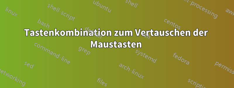 Tastenkombination zum Vertauschen der Maustasten