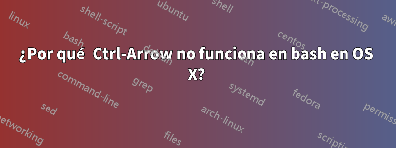 ¿Por qué Ctrl-Arrow no funciona en bash en OS X?