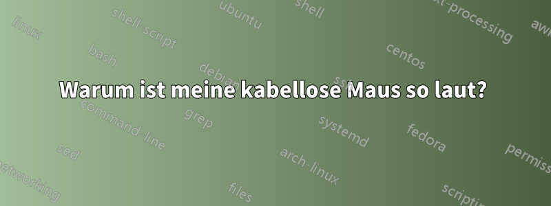 Warum ist meine kabellose Maus so laut?