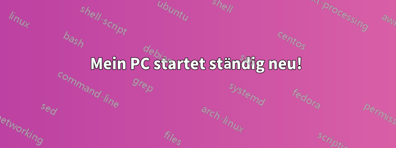 Mein PC startet ständig neu!