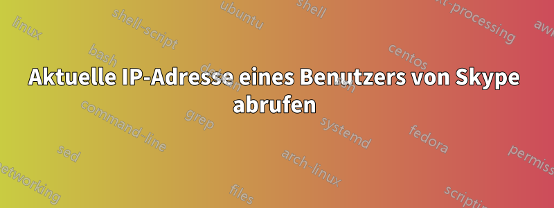 Aktuelle IP-Adresse eines Benutzers von Skype abrufen