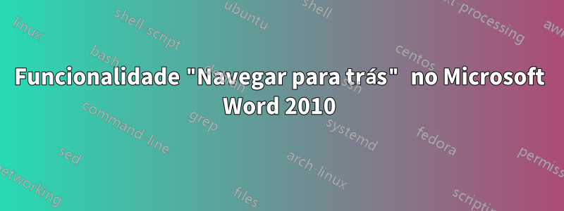 Funcionalidade "Navegar para trás" no Microsoft Word 2010