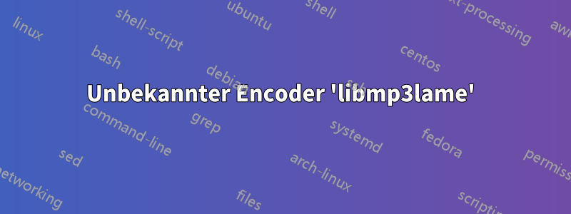 Unbekannter Encoder 'libmp3lame' 
