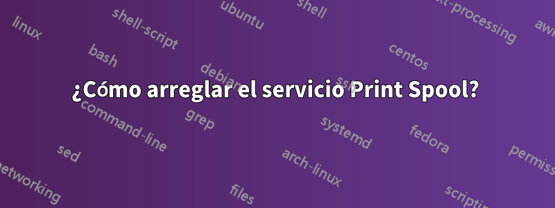 ¿Cómo arreglar el servicio Print Spool?