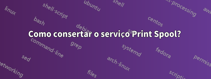 Como consertar o serviço Print Spool?