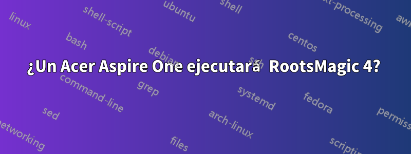 ¿Un Acer Aspire One ejecutará RootsMagic 4?