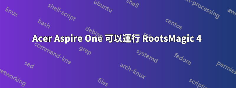 Acer Aspire One 可以運行 RootsMagic 4