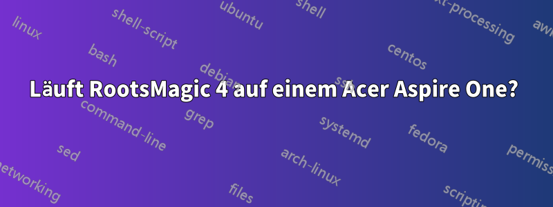 Läuft RootsMagic 4 auf einem Acer Aspire One?