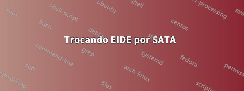 Trocando EIDE por SATA 