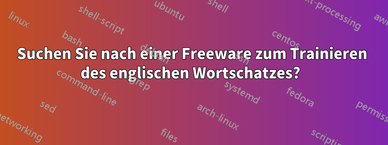 Suchen Sie nach einer Freeware zum Trainieren des englischen Wortschatzes? 
