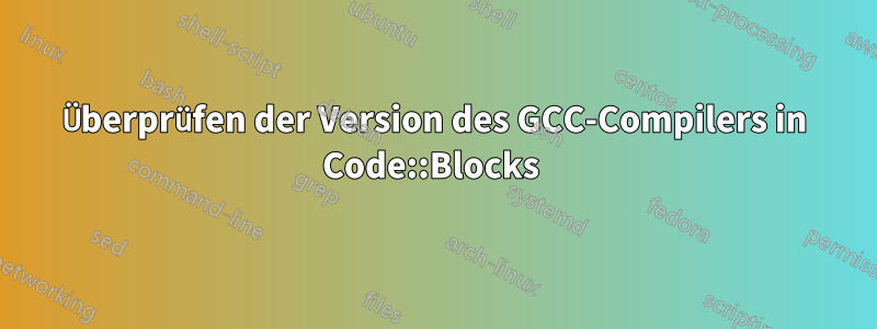 Überprüfen der Version des GCC-Compilers in Code::Blocks 