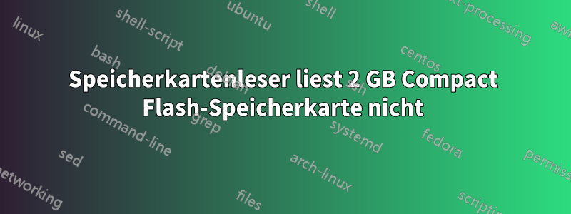 Speicherkartenleser liest 2 GB Compact Flash-Speicherkarte nicht