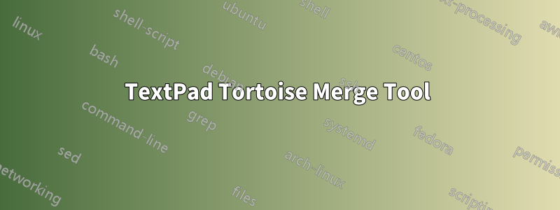 TextPad Tortoise Merge Tool