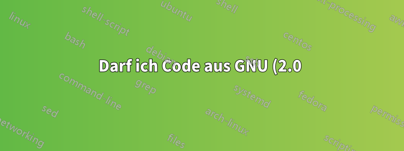 Darf ich Code aus GNU (2.0) lizenzierter Open-Source-Software für kommerzielle Zwecke verwenden?