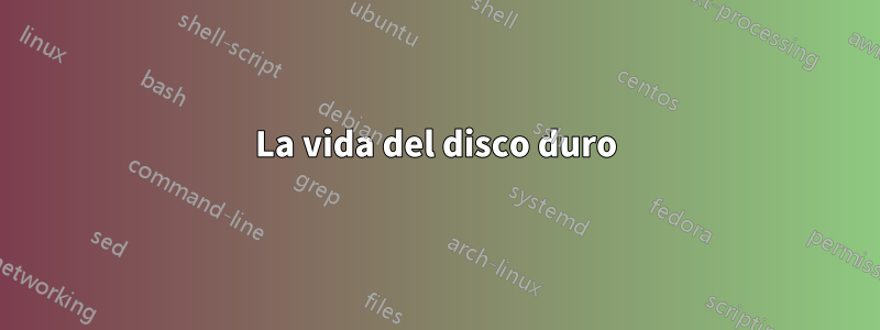 La vida del disco duro