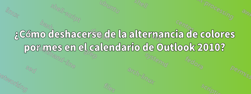 ¿Cómo deshacerse de la alternancia de colores por mes en el calendario de Outlook 2010?