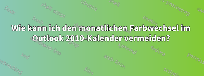 Wie kann ich den monatlichen Farbwechsel im Outlook 2010-Kalender vermeiden?