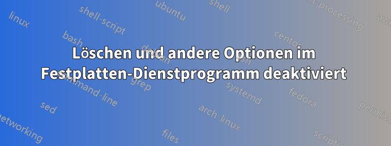 Löschen und andere Optionen im Festplatten-Dienstprogramm deaktiviert